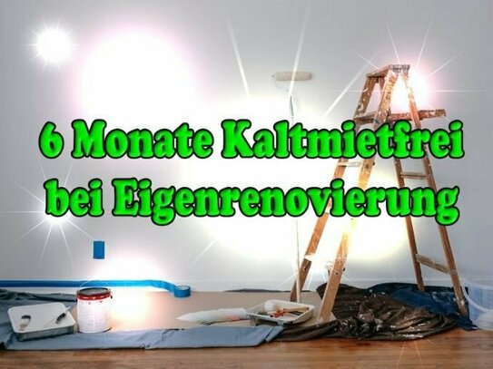 3 RWG + 6 Monate mietfrei - bei Eigenrenovierung +