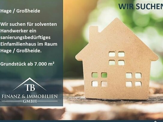 WIR SUCHEN: Sanierungsbedürftiges Einfamilienhaus im Raum Hage / Großheide