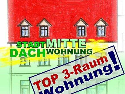 STADTMITTE DACHWOHNUNG - 3 Zimmer, Flur, Küche und Bad!