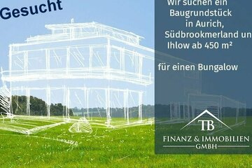 ! GESUCHT ! Wir suchen ein Baugrundstück in Aurich, Südbrookmerland und Ihlow ab 450 m² für den Bau eines Bungalows.