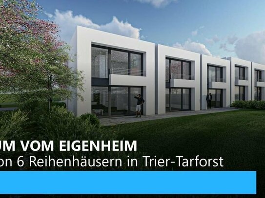 Ihr Traum vom Eigenheim - Neubau von 6 Reihenhäusern in Trier-Tarforst