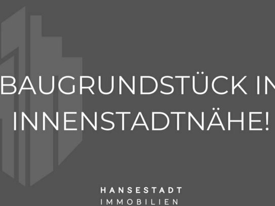 Einmalige Gelegenheit: Baugrundstück in direkter Innenstadtlage!