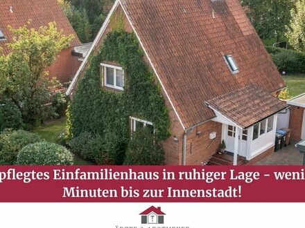 Gepflegtes Einfamilienhaus in ruhiger Lage - wenige Minuten bis zur Innenstadt!