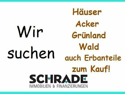 Wir suchen Immobilien aller Art...Häuser, Acker, Grünland, Wald auch Erbanteile zum Kauf!