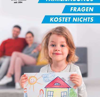 Jetzt mit Familien-Bonus - Endlich was Eigenes!!! Willkommen zu Hause