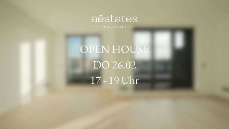 OPEN HOUSE 26.02. | 17 - 19 Uhr | letzte verfügbare Einheit!