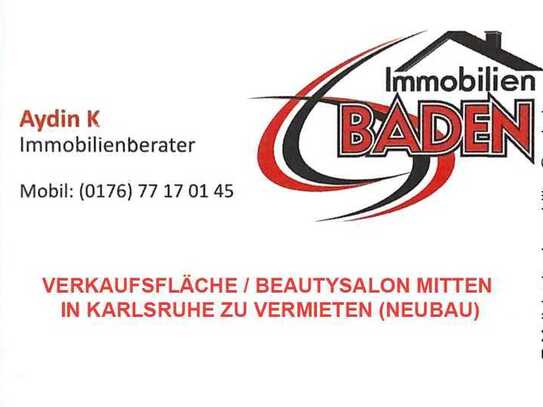 "VERKAUFSFLÄCHE / BEAUTYSALON MITTEN IN KARLSRUHE ZU VERMIETEN (NEUBAU)"