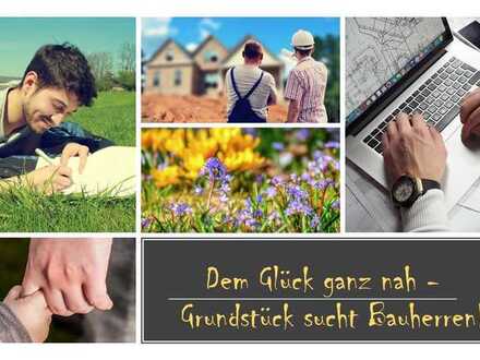 Dem Glück ganz nah - Grundstück sucht Bauherren!