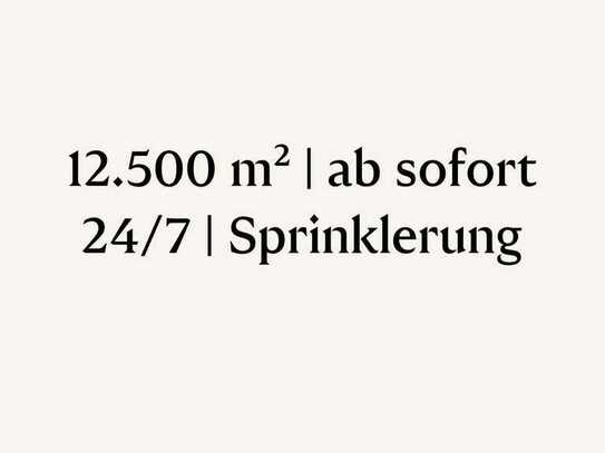 12.500 m² | ab sofort | 24/7 | Sprinklerung