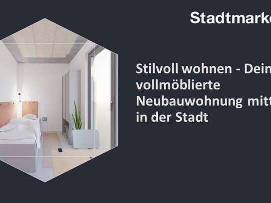 Stilvoll wohnen - Deine vollmöblierte Neubauwohnung mitten in der Stadt, ab Frühjahr 2025