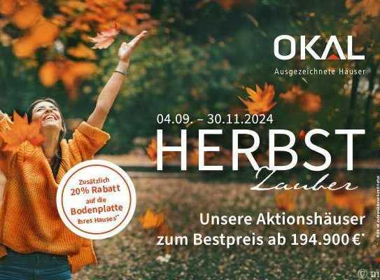 Die OKAL Premiumklasse, inkl. Grundstück - Häuser ab 194.900 EUR. Bitte Herbstzauber Prospekt beacht