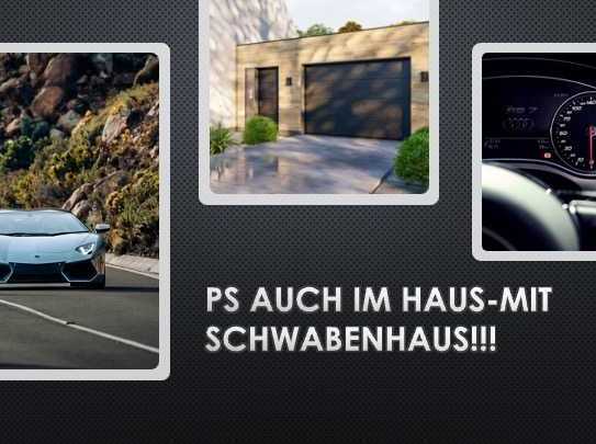 FÜR NOCH MEHR LEISTUNG!!! SCHWABENHAUS-MIT PS INS TRAUMHAUS!!!