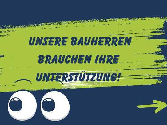 Unsere Bauherren brauchen Ihre Hilfe!!!