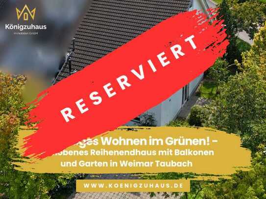 Geräumiges Wohnen im Grünen! - Gehobenes Reihenendhaus mit Balkonen und Garten in Weimar Taubach