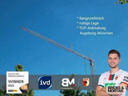 Baugrundstück in ruhiger, angenehmer Wohnlage - TOP-Anbindung Augsburg-München