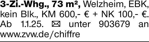 3-Zi.-Whg., 73 m², Welzheim, EBK, kein Blk., KM 600,- € + NK 100,- €. Ab...