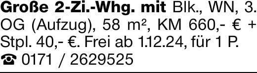 Große 2-Zi.-Whg. mit Blk., WN, 3. OG (Aufzug), 58 m², KM 660,- € + Stpl....