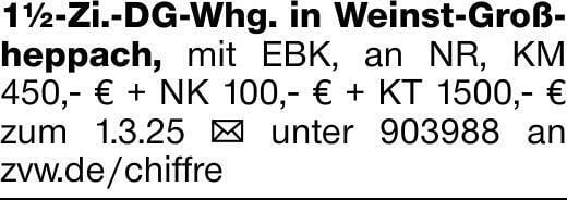 1½-Zi.-DG-Whg. in Weinst-Großheppach, mit EBK, an NR, KM 450,- € + NK 100,-...