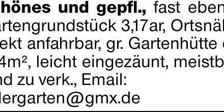 Schönes und gepfl., fast ebenes Gartengrundstück 3,17ar, Ortsnähe, direkt...