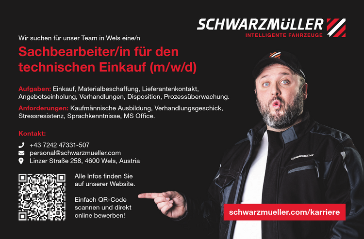 schwarzmueller.com/karriereAlle Infos finden Sie&nbsp;auf unserer Website.Einfach QR-Code&nbsp;scannen und direkt&nbsp;online bewerben!
Wir suchen f&uuml;r unser Team in Wels eine/nSachbearbeiter/in f&uuml;r den&nbsp;technischen Einkauf (m/w/d)
Aufgaben:

Einkauf,
Materialbeschaffung,
Lieferantenkontakt,
Angebotseinholung,
Verhandlungen,
Disposition,
Prozess&uuml;berwachung.

Anforderungen:

Kaufm&auml;nnische Ausbildung,
Verhandlungsgeschick,
Stressresistenz,
Sprachkenntnisse,
MS Offi ce.

Kontakt:+43 7242 47331-507personal@schwarzmueller.comLinzer Stra&szlig;e 258, 4600 Wels, Austria