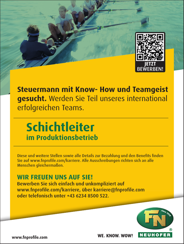 Steuermann mit Know- How und Teamgeistgesucht. Werden Sie Teil unseres internationalerfolgreichen Teams.JETZTBEWERBEN!www.fnprofile.comWIR FREUEN UNS AUF SIE!Bewerben Sie sich einfach und unkompliziert aufwww.fnprofile.com/karriere, &uuml;ber karriere@fnprofile.comoder telefonisch unter +43 6234 8500 522.