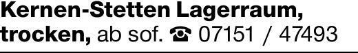 Kernen-Stetten Lagerraum,trocken, ab sof. ☎ 07151 / 47493