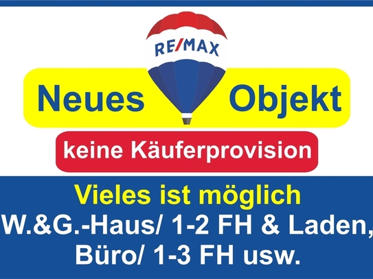 Keine Käuferprovision! Kaufen Sie ab € 899,- mtl.* / W.&G.-Haus/ 1-2 FH & Laden,Büro/ 1-3 FH usw.