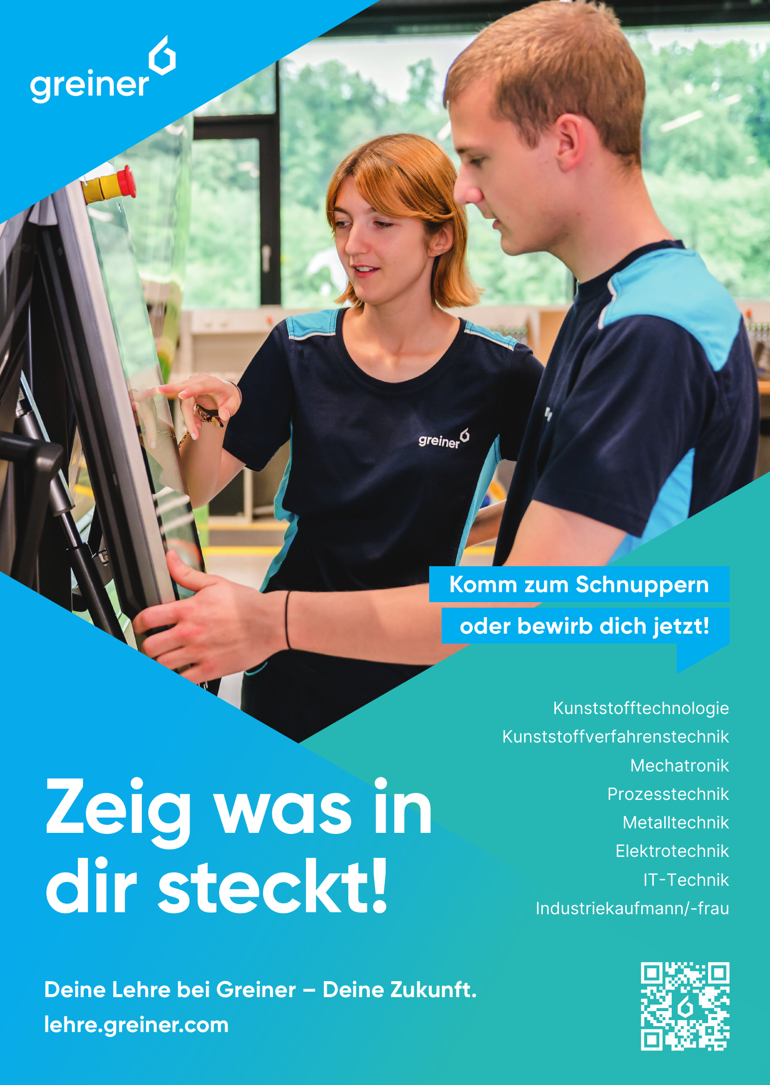 Deine Lehre bei Greiner &ndash; Deine Zukunft.lehre.greiner.comZeig was in&nbsp;dir steckt!Komm zum Schnuppern&nbsp;oder bewirb dich jetzt!

Kunststofftechnologie
Kunststoffverfahrenstechnik
Mechatronik
Prozesstechnik
Metalltechnik
Elektrotechnik
IT-Technik
Industriekaufmann/-frau
