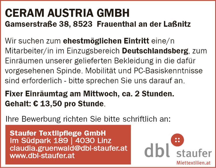 Wir suchen zum ehestm&ouml;glichen Eintritt eine/n&nbsp;Mitarbeiter/in im Einzugsgebiet Bludenz, zum Einr&auml;umen&nbsp;unserer gelieferten Bekleidung in die daf&uuml;r vorgesehenen&nbsp;Spinde. Mobilit&auml;t und PC-Basiskenntnisse sind erforderlich&nbsp;- bitte sprechen Sie uns darauf an.Fixer Einr&auml;umtag am Freitag, Stunden nach Vereinbarung.Gehalt: &euro; 13,50 pro Stunde.