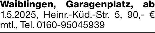 Waiblingen, Garagenplatz, ab 1.5.2025, Heinr.-Küd.-Str. 5, 90,- € mtl.,...