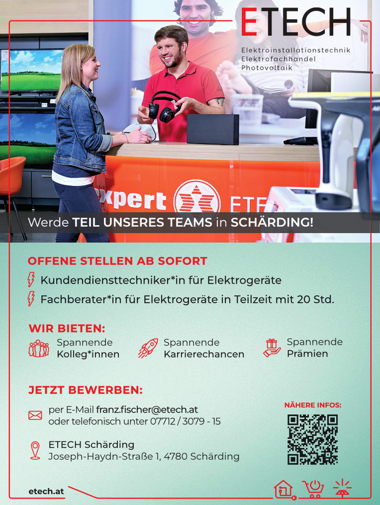 = = ETECH +7
Elektroinstallationstechnik Sg Elektrofachhandel Photovoltaik
Werde TEIL UNSERES TEAMS in SCH&Auml;RDING!

Kundendiensttechniker*in f&uuml;r Elektroger&auml;te
Fachberater*in f&uuml;r Elektroger&auml;te in Teilzeit mit 20 Std.

Spannende Spannende Spannende Kolleg*innen Karrierechancen Pr&auml;mien
per E-Mail franzfischer@etech.at oder telefonisch unter 07712/3079 -
15 ETECH Sch&auml;rding Joseph-Haydn-Stra&szlig;e 1, 4780 Sch&auml;rding etech.at &nbsp;