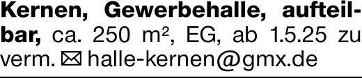 Kernen, Gewerbehalle, aufteilbar, ca. 250 m², EG, ab 1.5.25 zu verm. ✉...