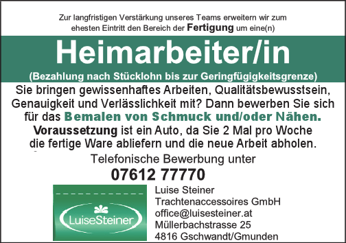 Sie bringen gewissenhaftes Arbeiten, Qualit&auml;tsbewusstsein,&nbsp;Genauigkeit und Verl&auml;sslichkeit mit? Dann bewerben Sie sich&nbsp;f&uuml;r das Bemalen von Schmuck und/oder N&auml;hen.
Voraussetzung ist ein Auto, da Sie 2 Mal pro Woche die fertige Ware abliefern und die neue Arbeit abholen.