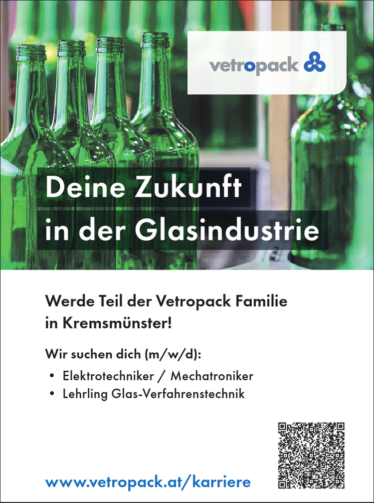 Werde Teil der Vetropack Familie&nbsp;in Kremsm&uuml;nster!
Wir suchen dich (m/w/d):

&bull; Elektrotechniker / Mechatroniker
&bull; Lehrling Glas-Verfahrenstechnik

www.vetropack.at/karriereDeine Zukunft&nbsp;in der Glasindustrie