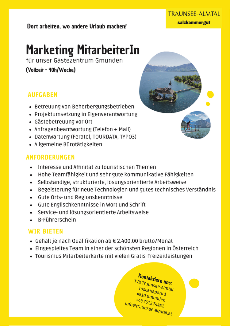 Betreuung von BeherbergungsbetriebenProjektumsetzung in EigenverantwortungG&auml;stebetreuung vor OrtAnfragenbeantwortung (Telefon + Mail)Datenwartung (Feratel, TOURDATA, TYPO3)Allgemeine B&uuml;rot&auml;tigkeitenAUFGABENWIR BIETENANFORDERUNGENInteresse und Affinit&auml;t zu touristischen ThemenHohe Teamf&auml;higkeit und sehr gute kommunikative F&auml;higkeitenSelbst&auml;ndige, strukturierte, l&ouml;sungsorientierte ArbeitsweiseBegeisterung f&uuml;r neue Technologien und gutes technisches Verst&auml;ndnisGute Orts- und RegionskenntnisseGute Englischkenntnisse in Wort und SchriftService- und l&ouml;sungsorientierte ArbeitsweiseB-F&uuml;hrerscheinGehalt je nach Qualifikation ab &euro; 2.400,00 brutto/MonatEingespieltes Team in einer der sch&ouml;nsten Regionen in &Ouml;sterreichTourismus Mitarbeiterkarte mit vielen Gratis-Freizeitleistungen