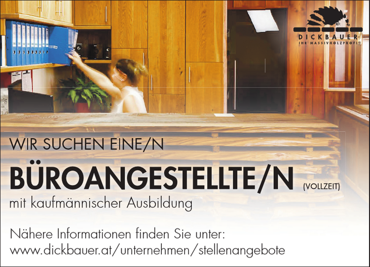 WIR SUCHEN EINE/N&nbsp;B&Uuml;ROANGESTELLTE/N (VOLLZEIT)&nbsp;mit kaufm&auml;nnischer Ausbildung
N&auml;here Informationen finden Sie unter:
www.dickbauer.at/unternehmen/stellenangebote