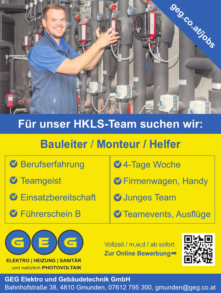 Bauleiter / Monteur / Helfer

Berufserfahrung
Teamgeist
Einsatzbereitschaft
F&uuml;hrerschein B
4-Tage Woche
Firmenwagen, Handy
Junges Team
Teamevents, Ausfl&uuml;ge

F&uuml;r unser HKLS-Team suchen wir:Vollzeit / m,w,d / ab sofortZur Online Bewerbung➡GEG Elektro und Geb&auml;udetechnik GmbHBahnhofstra&szlig;e 38, 4810 Gmunden, 07612 795 300, gmunden@geg.co.atgeg.co.at/jobs