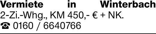 Vermiete in Winterbach 2-Zi.-Whg., KM 450,- € + NK.☎ 0160 / 6640766
