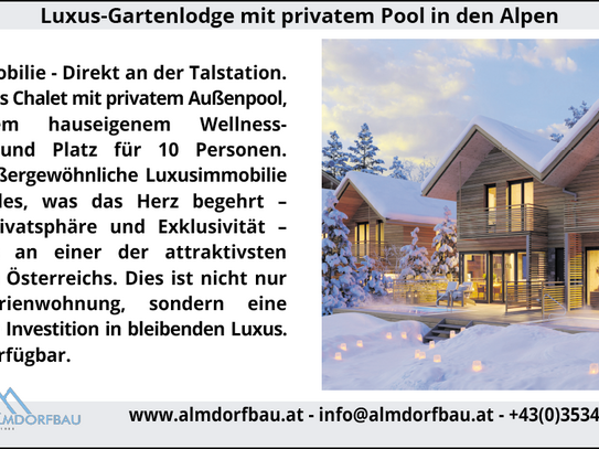 Luxus-Gartenlodge mit privatem Pool in den Alpen Top Immobilie - Direkt an der Talstation. Ihr eigenes Chalet mit priva…