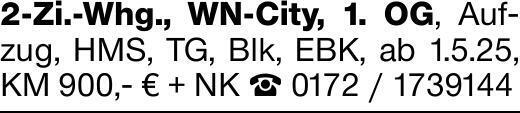 2-Zi.-Whg., WN-City, 1. OG, Aufzug, HMS, TG, Blk, EBK, ab 1.5.25, KM 900,-...