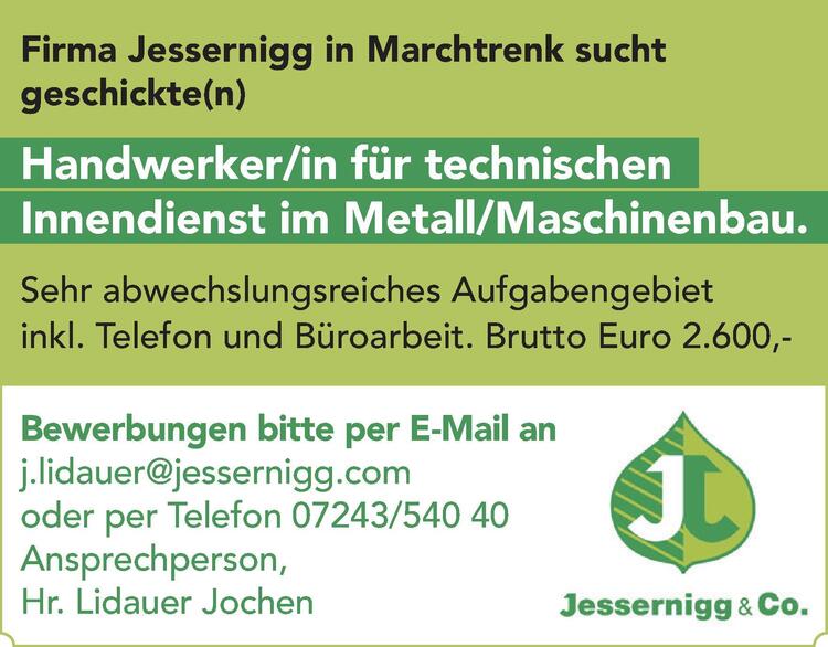 Firma Jessernigg in Marchtrenk suchtgeschickte(n)Bewerbungen bitte per E-Mail anj.lidauer@jessernigg.comoder per Telefon 07243/540 40Ansprechperson,Hr. Lidauer Jochen