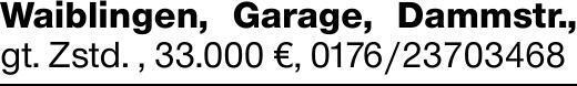 Waiblingen, Garage, Dammstr., gt. Zstd. , 33.000 €, 0176/23703468