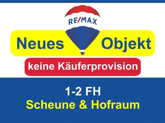 Keine Käuferprovision! Kaufen Sie ab € 389,- mtl.*/1-2 FH, Scheune m. Garage, Hofraum, Freisitz !