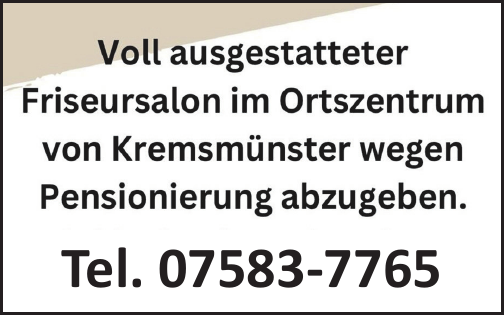 Voll ausgestatteter Friseursalon im Ortszentrum von Kremsm&uuml;nster wegen Pensionierung abzugeben.
Tel. 07583-7765&nbsp;