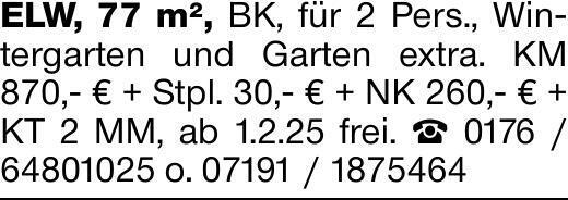 ELW, 77 m², BK, für 2 Pers., Wintergarten und Garten extra. KM 870,- €...