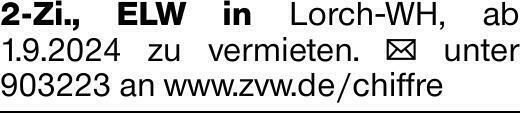 2-Zi., ELW in Lorch-WH, ab 1.9.2024 zu vermieten. ✉ unter 903127 an www.zvw.de/chiffre
