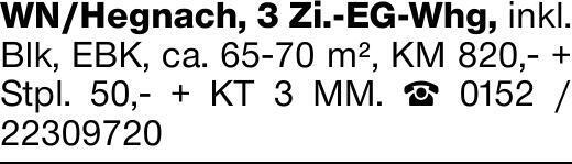 WN/Hegnach, 3 Zi.-EG-Whg, inkl. Blk, EBK, ca. 65-70 m², KM 820,- + Stpl....