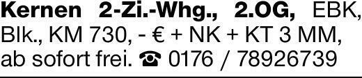 Kernen 2-Zi.-Whg., 2.OG, EBK, Blk., KM 730, - € + NK + KT 3 MM,ab sofort...