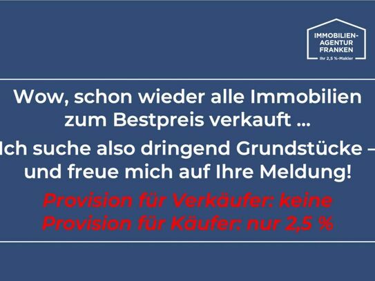 Suche für solvente Kunden dringend Grundstücke (sowie Wohnungen und Häuser)!