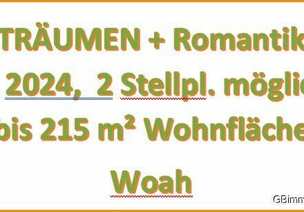 TRÄUMEN + Romantik in 2024, 2 Stellpl. möglich bis 215 m² Wohnfläche - Woah......